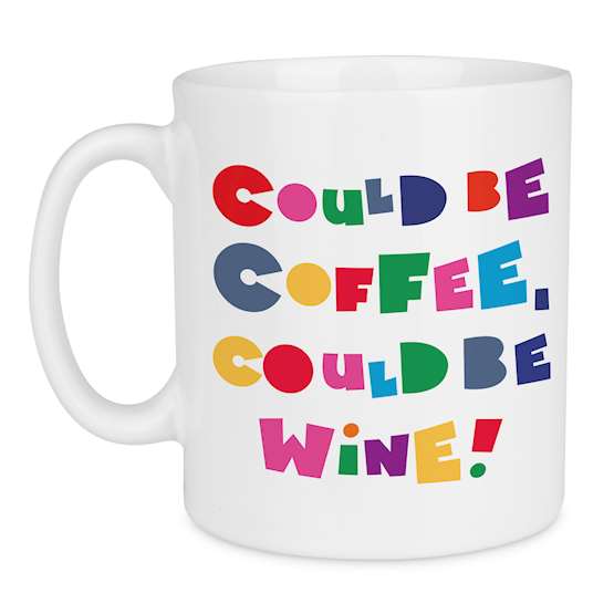 Could Be Coffee Could Be Wine Quote Mug