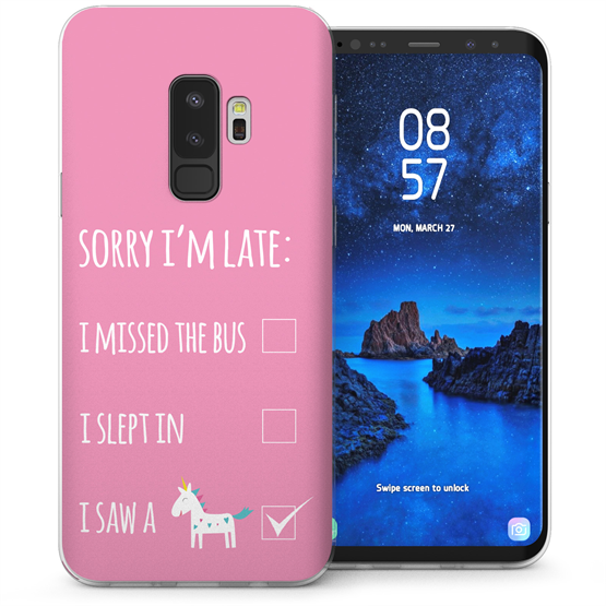 Samsung Galaxy S9 Plus Sorry Im Late I Saw a Unicorn Quote TPU Gel Case - Pink